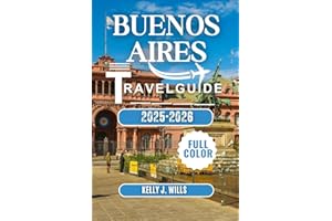BUENOS AIRES TRAVEL; GUIDE 2025-2026 (FULL COLOR): Tango, Hidden Cafés & Local Secrets for an Unforgettable City Escape