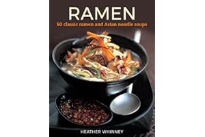 Ramen: 50 Classic Ramen And Asian Noodle Soups