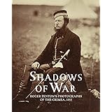 Shadows of War: Roger Fenton's Photographs of the Crimea, 1855