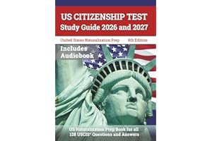 US Citizenship Test Study Guide 2026 and 2027: US Naturalization Prep Book for all 128 USCIS Questions and Answers: [8th Edition]