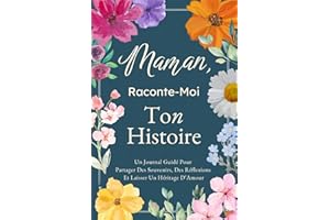 Maman, Raconte-Moi Ton Histoire: Un Journal Guidé Pour Partager Des Souvenirs, Des Réflexions Et Laisser Un Héritage D’Amour