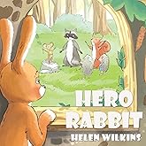 Hero Rabbit: An Instructive Tale Of Little Rabbit: A Rhyming Picture Book For Young Children And Their Parents, Ages 3-5 (Forest Stories)
