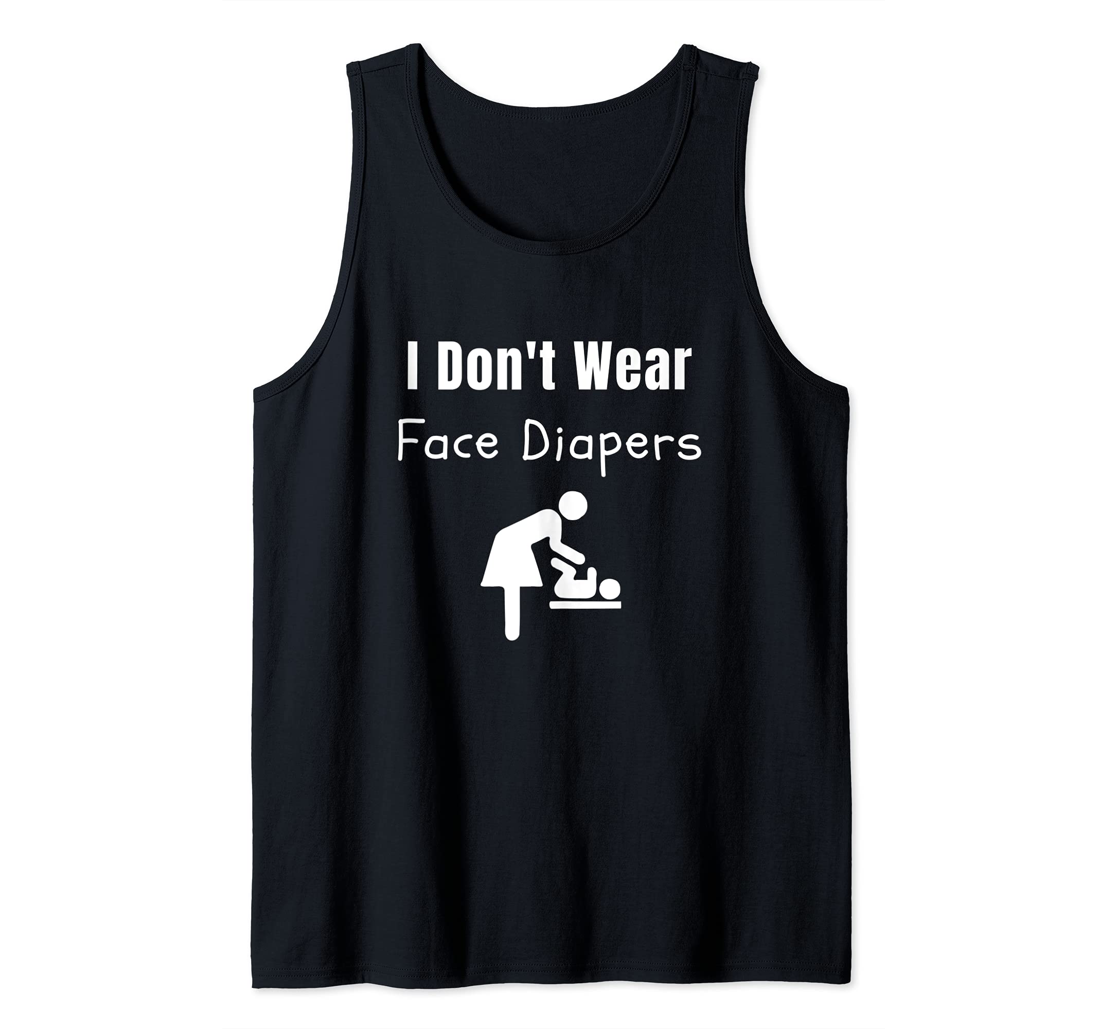 I Don't Wear Face Diapers- Funny Anti Mask Rebel Defiance Tank Top