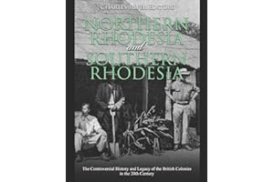Northern Rhodesia and Southern Rhodesia: The Controversial History and Legacy of the British Colonies in the 20th Century
