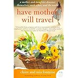 Have Mother, Will Travel: A Mother and Daughter Discover Themselves, Each Other, and the World