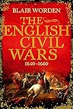 The English Civil Wars: 1640-1660 (Universal History)