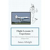 Flight Lessons 3: Experience: How Eddie Learned to Understand the Lessons of Experience (3)