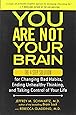 You Are Not Your Brain: The 4-Step Solution for Changing Bad Habits, Ending Unhealthy Thinking, and Taki ng Control of Your Life