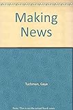 Making News: A Study in the Construction of Reality