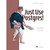 Just Use Postgres!: All the database you need