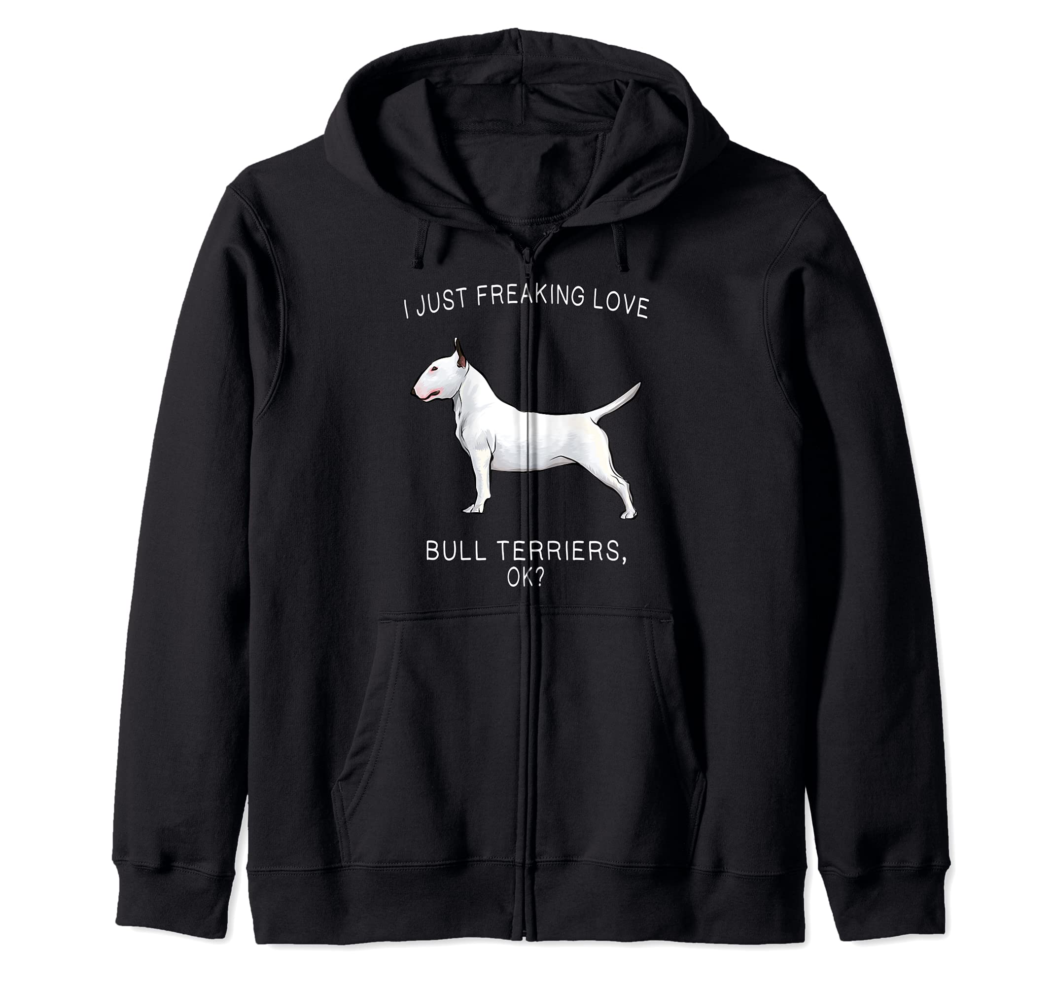I Just Freaking Love Bull Terriers Ok? Dog Zip Hoodie