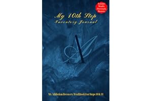 My 10th Step Inventory Journal - My Addiction Recovery Workbook For Steps 10 & 11: Step 10 Nightly Inventory Journal For AA, NA, GA And Other 12 Step Recovery Programs