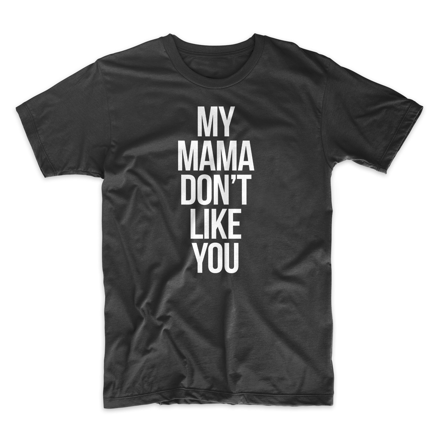 My Mama Dont Like You Shirt