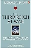 The Third Reich at War: How the Nazis Led Germany from Conquest to Disaster