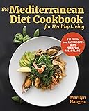 The Mediterranean Diet Cookbook for Healthy Living: 115 Fresh and Easy Recipes with 28 Days of Meal Plans