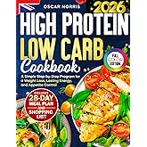 High Protein Low Carb Cookbook: A Simple Step-by-Step Program for a Weight Loss, Lasting Energy, and Appetite Control — Includes a 28-Day Meal Plan, ... Wellness Cookbook Collection by Oscar Norris)