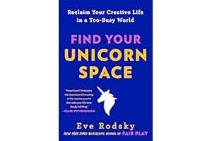 Find Your Unicorn Space: Reclaim Your Creative Life in a Too-Busy World