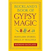 Buckland's Book of Gypsy Magic: Travelers' Stories, Spells & Healings