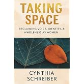 Taking Space: Reclaiming Voice, Identity, &amp; Wholeness As Women