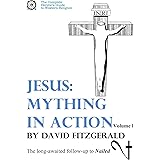 Jesus: Mything in Action, Vol. I (The Complete Heretic's Guide to Western Religion Book 2)