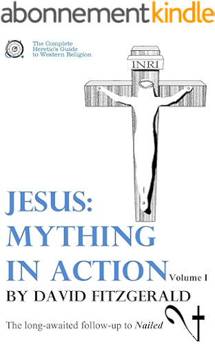 Download Jesus: Mything in Action, Vol. I (The Complete Heretic's Guide to Western Religion Book 2) (English Edition) PDF