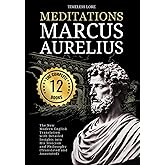 Meditations Marcus Aurelius - The Complete 12 Books: The New Modern English Translation With Detailed Insights Into His Stoicism and Philosophy (Translated and Annotated)