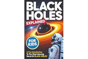 Black Holes Explained for Kids: An Easy and Fun Introduction to the Mind-Blowing World of Black Holes for Curious Kids