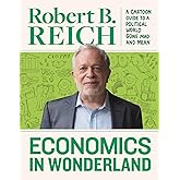 Economics In Wonderland: Robert Reich's Cartoon Guide To A Political World