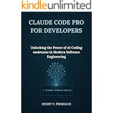 Claude Code Pro for Developers: Unlocking the Power of AI Coding Assistants in Modern Software Engineering (Engineered: Data, AI, and DevOps Book 11)