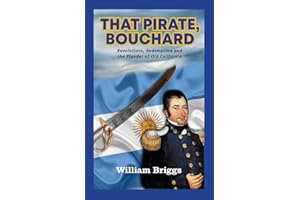 That Pirate, Bouchard: Revolutions, Redemption and the Plunder of Old California