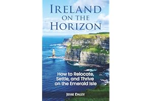 Ireland on the Horizon: How to Relocate, Settle, and Thrive on the Emerald Isle
