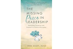 The Missing Peace In Leadership: Reclaiming Connection and Purpose in a World of Distraction