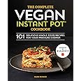The Complete Vegan Instant Pot Cookbook: 101 Delicious Whole-Food Recipes for your Pressure Cooker