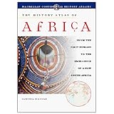 The History Atlas of Africa : From the First Humans to the Emergence of a New South Africa (History Atlas Series)