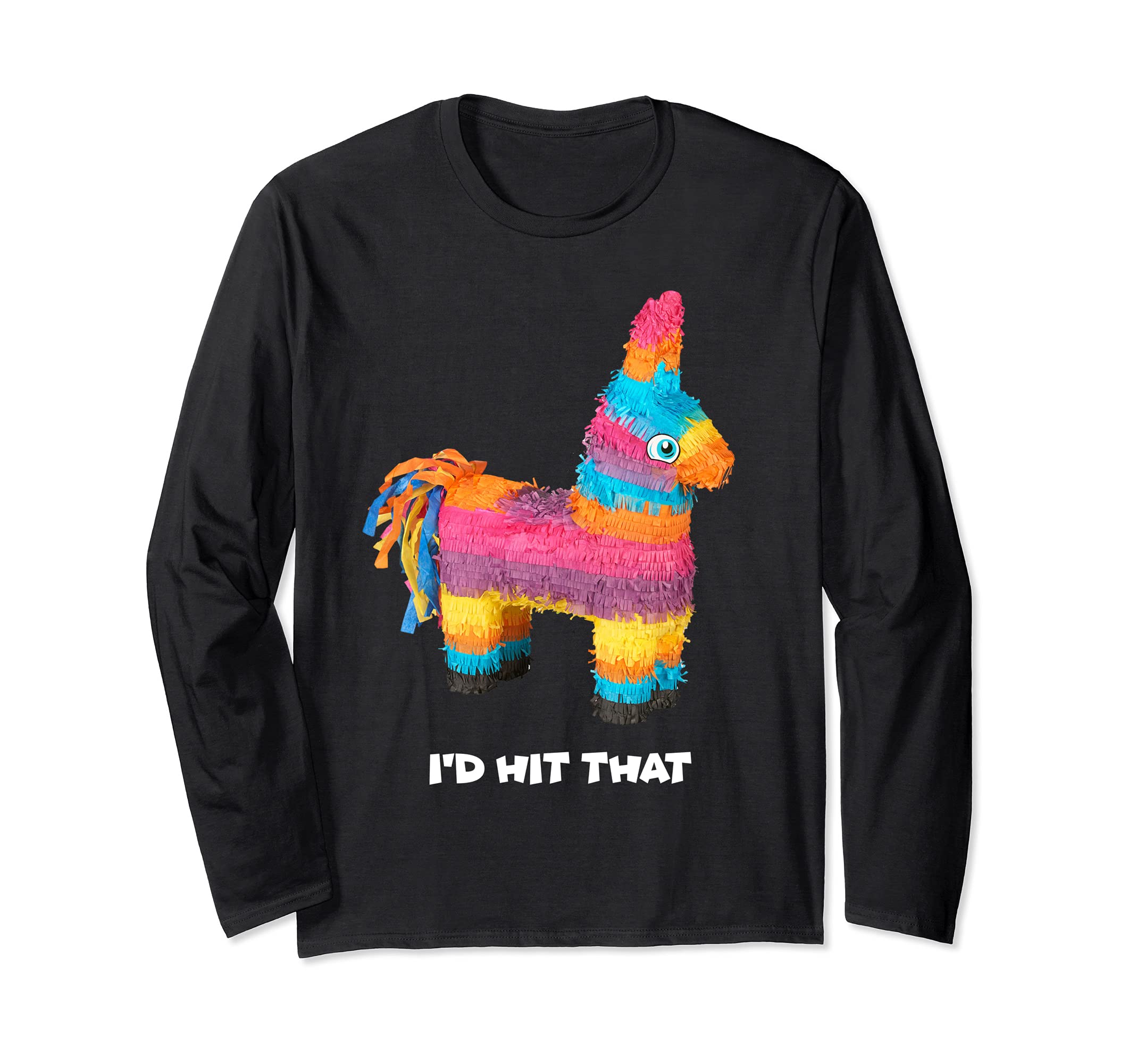 I'd Hit That Cinco De Mayo Pinata Mexican Party Long Sleeve T-Shirt