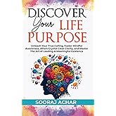 Discover Your Life Purpose: Unleash Your True Calling, Foster Mindful Awareness, Attain Crystal Clear Clarity, and Master the Art of Leading A Meaningful Existence (The Ultimate Self-Healing Mastery)