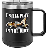Rogue River Tactical Funny I Still Play In The Dirt Large 15oz Coffee Travel Tumbler Mug Cup w/Lid Vacuum Insulated Hot or Cold Sarcastic Work Gift Dad Father For Men Him Black Construction