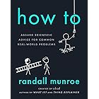 How To: Absurd Scientific Advice for Common Real-World Problems