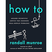 How To: Absurd Scientific Advice for Common Real-World Problems