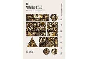 The Apostles' Creed: A Guide to the Ancient Catechism