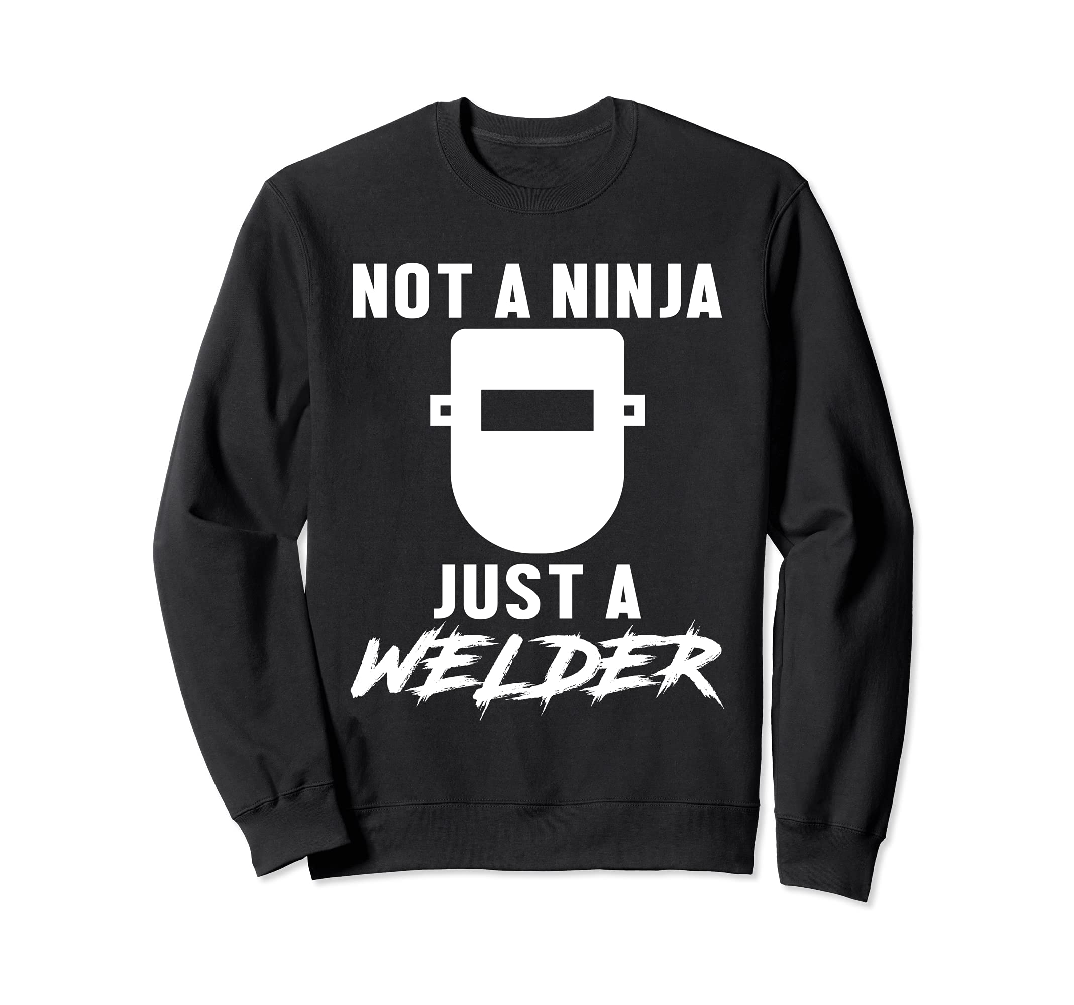 Not A Ninja Just A Welder Engineer Engineering Welding Sweatshirt