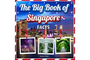 The Big Book of Singapore Facts: An Educational Country Travel Picture Book for Kids about History, Destination Places, Animals and Many More
