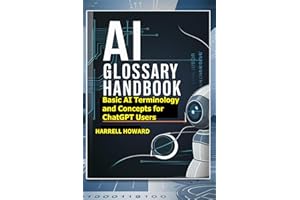 AI Glossary Handbook: Basic AI Terminology and Concepts for ChatGPT Users (AI Glossary and AI Terminology)