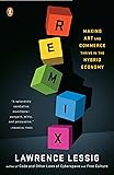 Remix: Making Art and Commerce Thrive in the Hybrid Economy