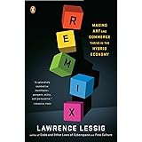 Remix: Making Art and Commerce Thrive in the Hybrid Economy