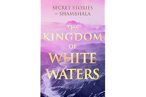 The Kingdom of White Waters: Secret Stories of Shambhala (Sacred Wisdom Revived Book 5)
