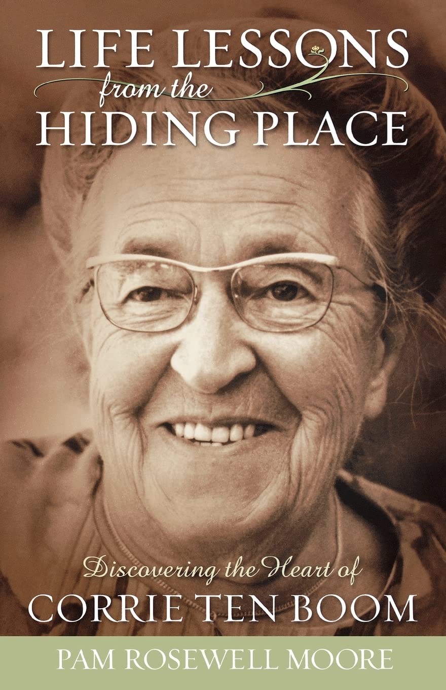 Life Lessons from the Hiding Place: Discovering the Heart of Corrie Ten Boom