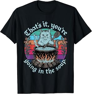 Sarcastic Cat Lover That's It You're Going in The Soup Women T-Shirt