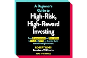 The Beginner's Guide to High-Risk, High-Reward Investing: From Cryptocurrencies and Short Selling to SPACs and NFTs, an Essen
