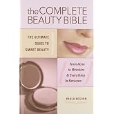 The Complete Beauty Bible: The Ultimate Guide to Smart Beauty